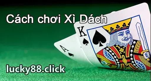 Cách chơi Xì dách rất đơn giản